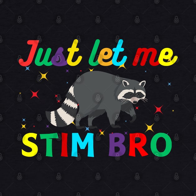 JUST LET ME STIM BRO RACCOON by Lolane